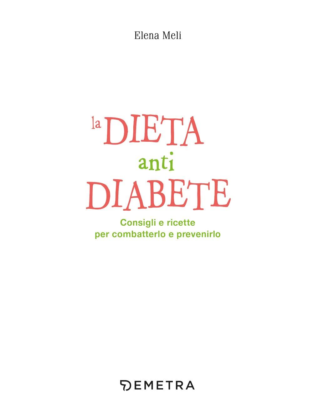 La dieta anti diabete. Consigli e ricette per combatterlo e prevenirlo