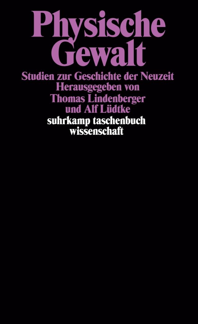 Physische Gewalt: Studien zur Geschichte der Neuzeit (suhrkamp taschenbuch wissenschaft)