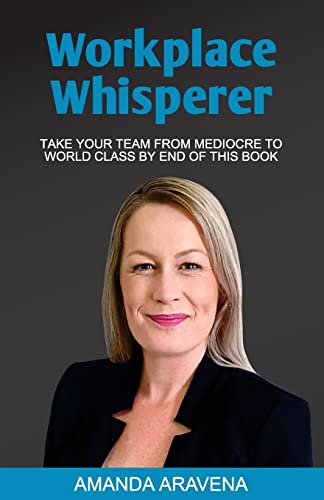 Workplace Whisperer: Take Your Team From Mediocre to World Class By End of This Book