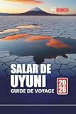  SALAR DE UYUNI GUIDE DE VOYAGE 2026: Explorez les salines de Bolivie avec des itinéraires, des cartes, des circuits d\'aventure et des informations locales