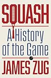 Squash: A History of the Game