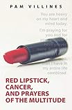 Red Lipstick, Cancer, And Prayers of the Multitude