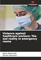 Violence against healthcare workers: The sad reality in emergency rooms 6206812448 Book Cover