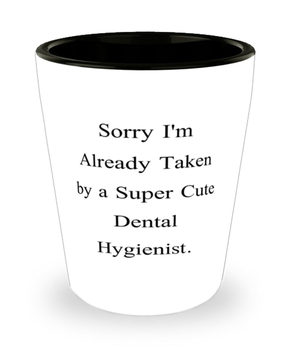 Beautiful Dental hygienist Gifts, Sorry I'm Already Taken by a Super, Birthday Shot Glass For Dental hygienist from Colleagues