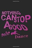  Nothing can stop a good pole dance: Ein Notizbuch/Notizheft in Din A5 liniert für Frauen die Pole Dance als Hobby haben oder sich mit dieser Gymnastik Sportart identifizieren.