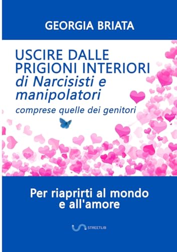 Uscire dalle prigioni interiori di narcisisti e manipolatori: Comprese quelle dei genitor