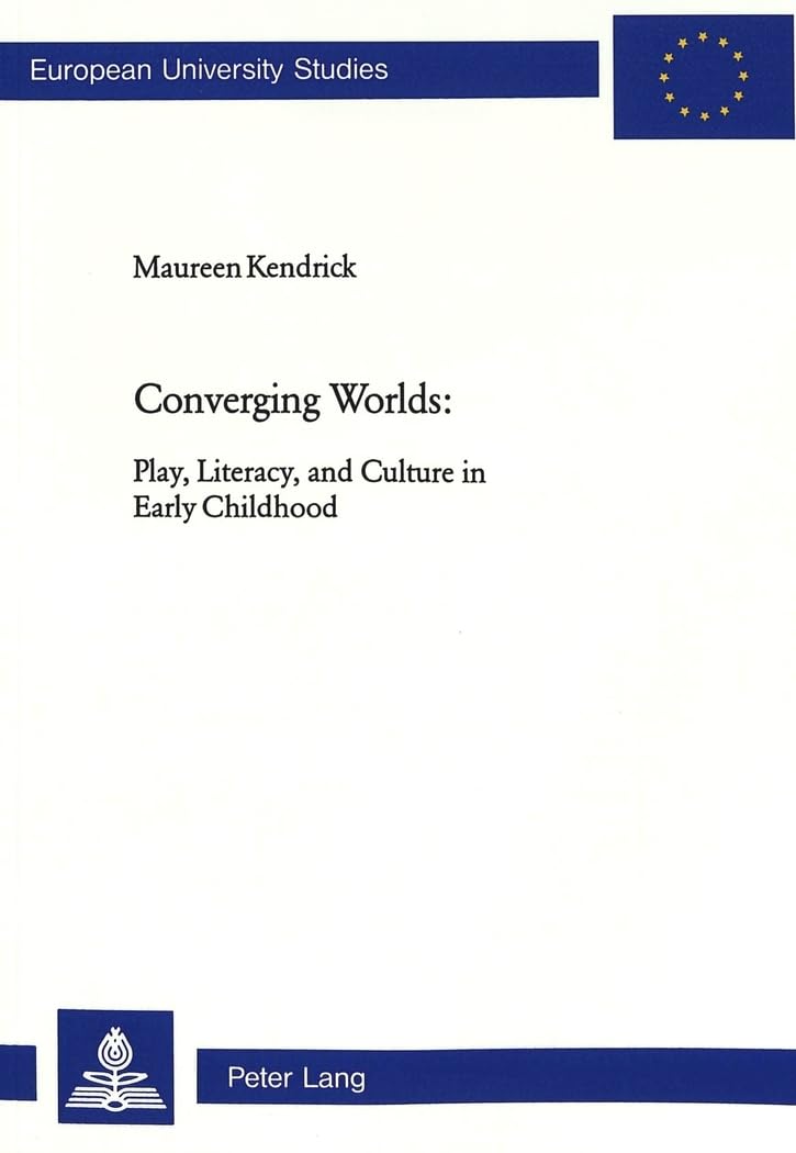 Converging Worlds: Play, Literacy, and Culture in Early Childhood: 866 (Europaeische Hochschulschriften / European University Studies / Publications ... / Series 11: Education / Série 11: Pédagogie)