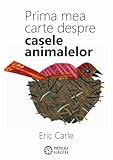  Prima mea carte despre casele animalelor - Eric Carle