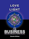  Love, Light & Business: Business Anatomy For Holistic Healers
