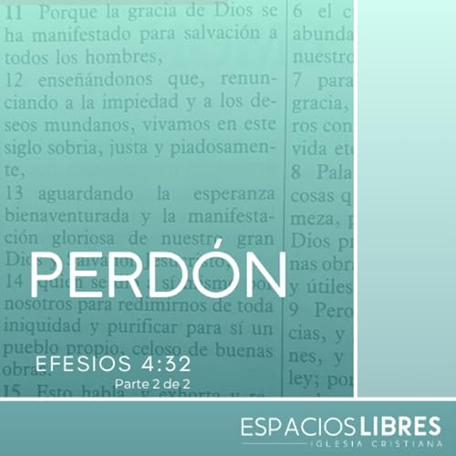 El Nuevo Testamento nos pide algo muy exigente, "perdonarnos unos a los otros" - Efesios 4:32 (cl&aacute;usulas c y d) (P. 15)