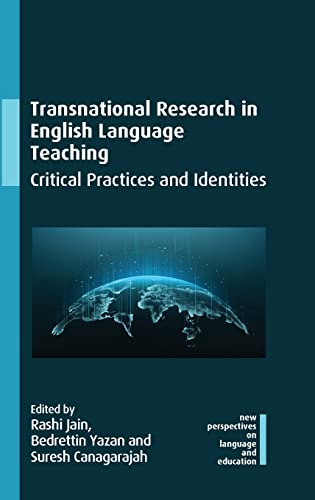 Transnational Research in English Language Teaching: Critical Practices and Identities (New Perspectives on Language and Education, 107)