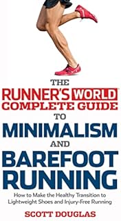 Runner's World Complete Guide to Minimalism and Barefoot Running: How to Make the Healthy Transition to Lightweight Shoes and Injury-Free Running