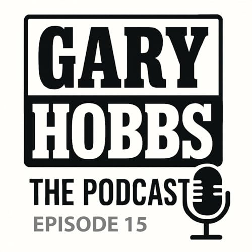 Gary Hobbs - The Podcast Episode 15