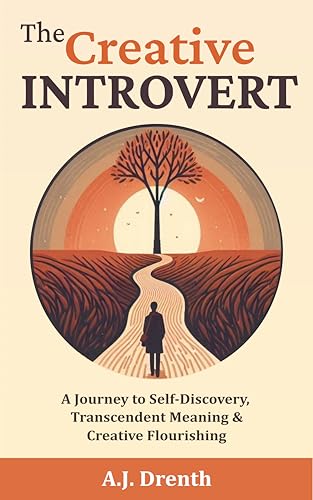 The Creative Introvert: A Journey to Self-Discovery, Transcendent Meaning & Creative Flourishing