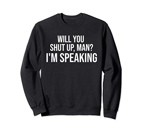 Will You Shut Up Man I'm Speaking Shirt,2020 Debate Politics Sudadera
