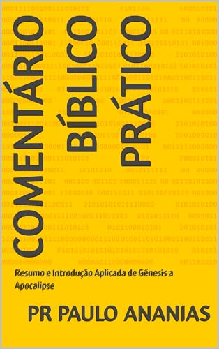COMENTÁRIO BÍBLICO PRÁTICO COMPLETO : Resumo e Introdução Aplicada de Gênesis a Apocalipse