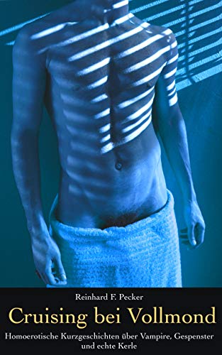 Cruising bei Vollmond: Homoerotische Kurzgeschichten über Vampire, Ge Cruising bei Vollmond: Homoerotische Kurzgeschichten über Vampire, Ge