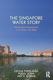 The Singapore Water Story: Sustainable Development in an Urban City-State