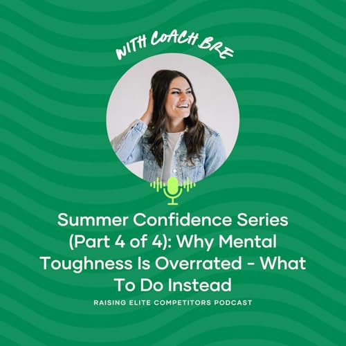 Page de couverture de Summer Confidence Series (Part 4 of 4): Why Mental Toughness Is Overrated - What To Do Instead