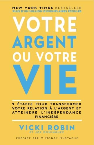 Votre argent ou votre vie: 9 étapes pour transformer votre relation à l'argent et atteindre l'indépendance financière