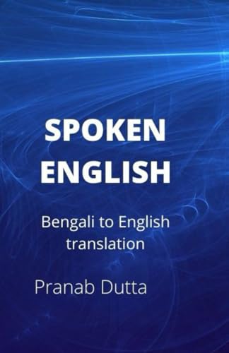 Spoken English: Bengali To English Translation (Spoken Bengali By Pranab Dutta)
