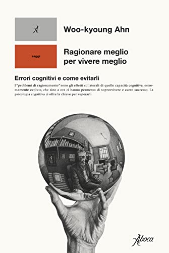 Ragionare meglio per vivere meglio. Errori cognitivi e come evitar