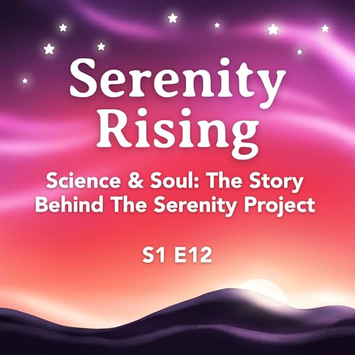 Science and Soul: The Story Behind The Serenity Project