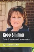 Keep Smiling: What to do when your world turns upside down 098233642X Book Cover
