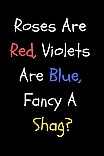 Roses Are Red, Violets Are Blue, Fancy A Shag?: Funny Sarcastic Anti Valentine’s Day Gift | Blank Lined Journal Notebook image 3