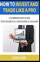 How To Invest And Trade Like A Pro: A Comprehensive Guide To Fundamental And Technical Analysis 1712109855 Book Cover
