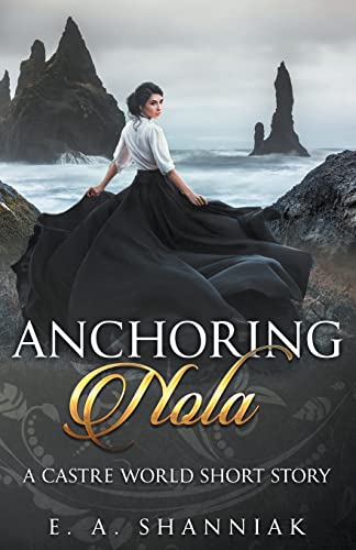 Anchoring Nola: A Fantasy Romance Short Story (A Castre World Novel Romantasy Standalone)