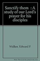 "Sanctify them": A study of our Lord's prayer for his disciples B00088L94U Book Cover