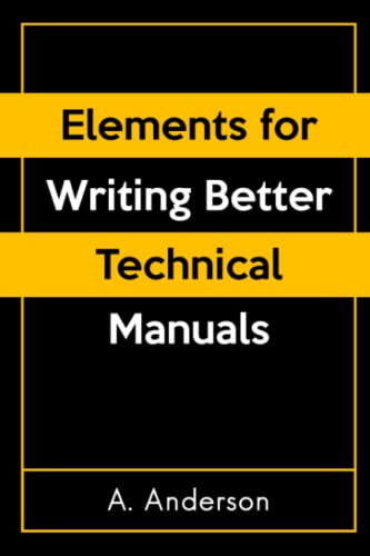 Elements for Writing Better Technical Manuals: Tips to Improve En...