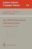 The MOSIX Distributed Operating System: Load Balancing for UNIX (Lecture Notes in Computer Science, 672, Band 672)
