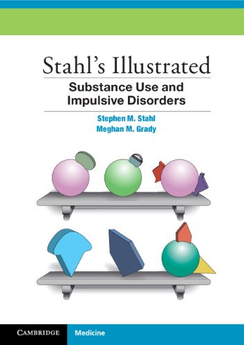 Stahl's Illustrated Substance Use and Impulsive Disorders Stahl's Illustrated Substance Use and Impulsive Disorders