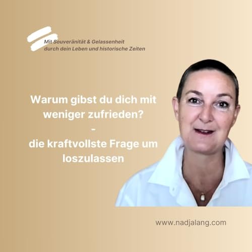 Warum gibst du dich mit weniger zufrieden? - die kraftvollste Frage um loszulassen