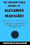 The Unforgettable Journey of Alexander Skarsgård: A deep dive into the making of a man shaped by combat training and cinematic risks