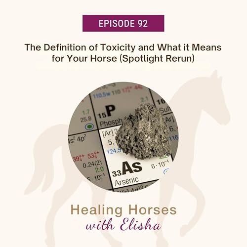 92: The Definition of Toxicity and What it Means for Your Horse (Spotlight Rerun)