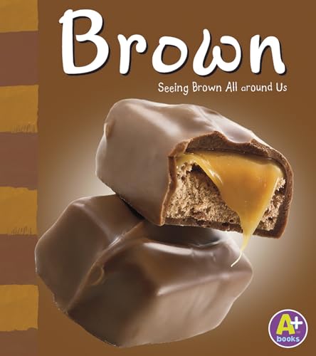Brown: Seeing Brown All Around Us (A+ Books Colors)