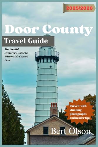 Door County Travel Guide 2025/2026 (FULL COLOR): The Soulful Explorer’s Guide to Wisconsin’s Coastal Gem