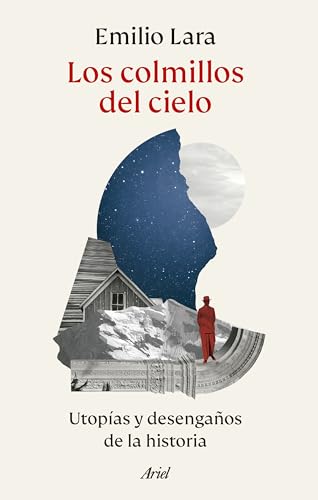 Los colmillos del cielo: Utopías y desengaños de la historia (Ariel)