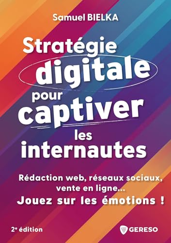 livre Stratégie digitale pour captiver les internautes: Rédaction web, réseaux sociaux, vente en ligne... Jouez sur les émotions !