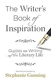The Writer's Book of Inspiration: Quotes on Writing and the Literary Life