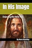 In His Image: Enjoying the New You