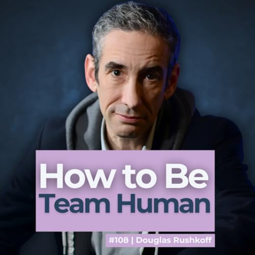 #108 The Man Who Coined the Phrase Social Media! Douglas Rushkoff talks AI and digital nativism. Podcast Por arte de portada