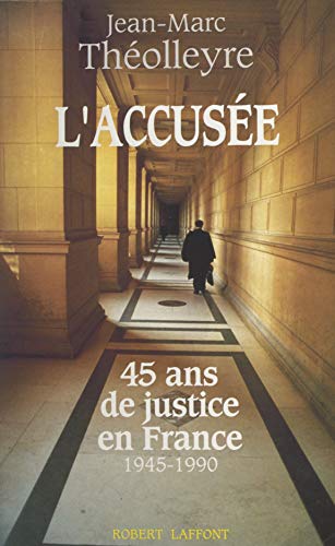 Télécharger L'accusée: 45 ans de justice en France, 1945-1990 PDF Ebook En Ligne