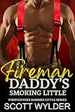 Fireman Daddy's Smoking Little (Firefighters Daddies Little Series Book 12)