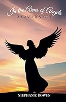 In the Arms of Angels: A Cancer Story 1963514181 Book Cover