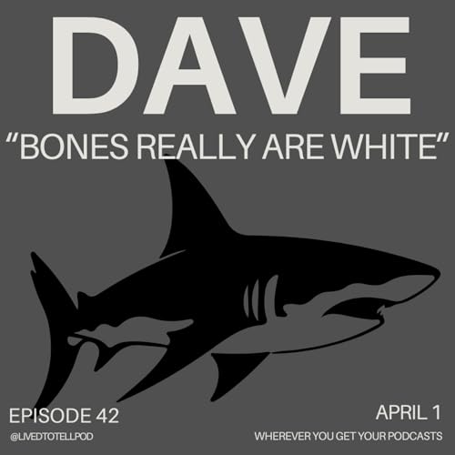 S3 Ep13: Dave - "Bones Really Are White"