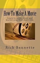 How To Make A Movie: Learn to write, shoot and market your first film.